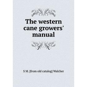 

Книга The western cane growers' manual