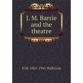 

Книга J. M. Barrie and the theatre