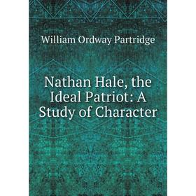 

Книга Nathan Hale, the Ideal Patriot: a study of Character