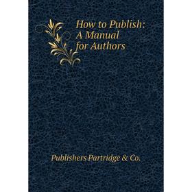 

Книга How to Publish: A Manual for Authors