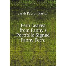 

Книга Fern Leaves from Fanny's Portfolio Signed Fanny Fern.