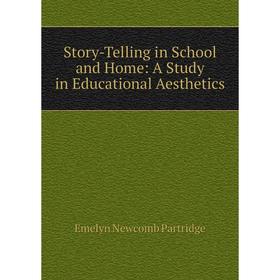 

Книга Story-Telling in School and Home: A Study in Educational Aesthetics