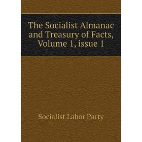 

Книга The Socialist Almanac and Treasury of Facts, Volume 1, issue 1