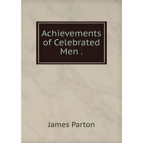 

Книга Achievements of Celebrated Men.