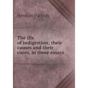 

Книга The ills of indigestion; their causes and their cures, in three essays