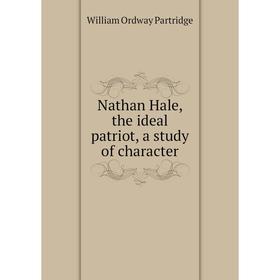 

Книга Nathan Hale, the ideal patriot, a study of character