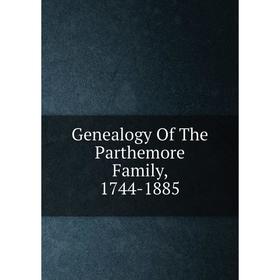 

Книга Genealogy Of The Parthemore Family, 1744-1885