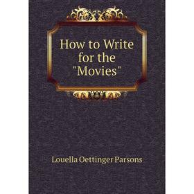 

Книга How to Write for the Movies