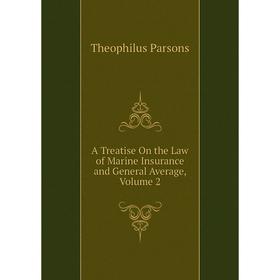 

Книга A Treatise On the Law of Marine Insurance and General Average, Volume 2