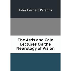 

Книга The Arris and Gale Lectures On the Neurology of Vision