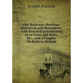 

Книга Our Railways: Sketches, Historical and Descriptive, with Practical Information As to Fares and Rates, and a Chapter On Railway Reform