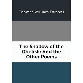 

Книга The Shadow of the Obelisk: And the Other Poems