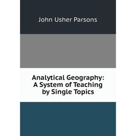 

Книга Analytical Geography: A System of Teaching by Single Topics