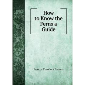 

Книга How to Know the Ferns a Guide