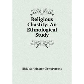 

Книга Religious Chastity: An Ethnological Study