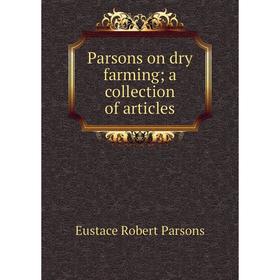 

Книга Parsons on dry farming; a collection of articles