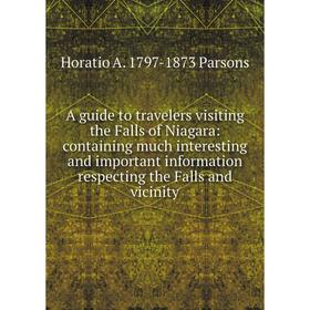 

Книга A guide to travelers visiting the Falls of Niagara: containing much interesting and important information respecting the Falls and vicinity