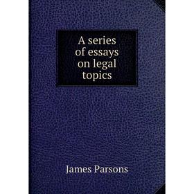 

Книга A series of essays on legal topics