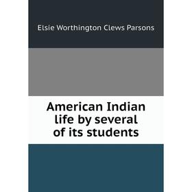 

Книга American Indian life by several of its students