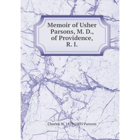 

Книга Memoir of Usher Parsons, M D, of Providence