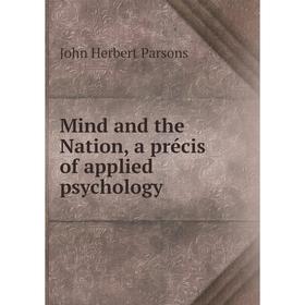 

Книга Mind and the Nation, a précis of applied psychology