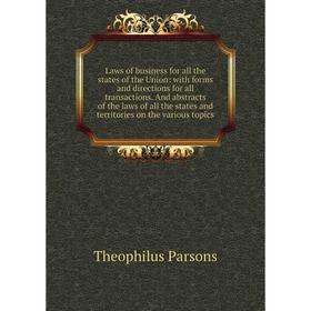 

Книга Laws of business for all the states of the Union: with forms and directions for all transactions And abstracts of the laws of all the states and