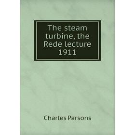 

Книга The steam turbine, the Rede lecture 1911