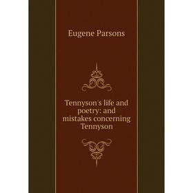 

Книга Tennyson's life and poetry: and mistakes concerning Tennyson