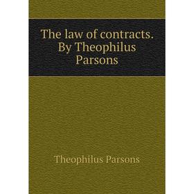 

Книга The law of contracts. By Theophilus Parsons