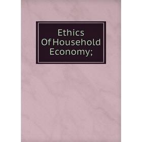

Книга Ethics Of Household Economy