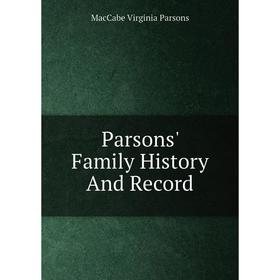 

Книга Parsons' Family History And Record
