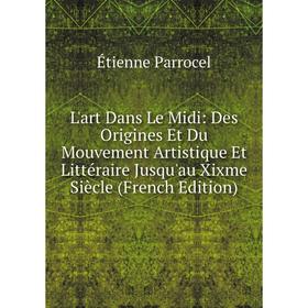 

Книга L'art Dans Le Midi: Des Origines Et Du Mouvement artistique Et Littéraire Jusqu'au Xixme Siècle
