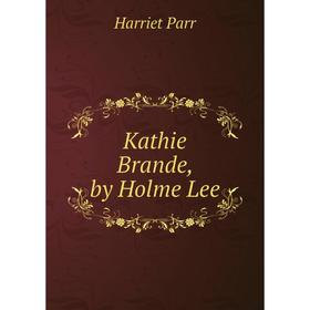 

Книга Kathie Brande, by Holme Lee