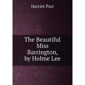 

Книга The Beautiful Miss Barrington, by Holme Lee
