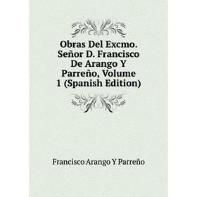 

Книга Obras Del Excmo Señor D Francisco De Arango Y Parreño, Volume 1