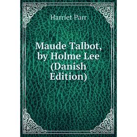 

Книга Maude Talbot, by Holme Lee (Danish Edition)