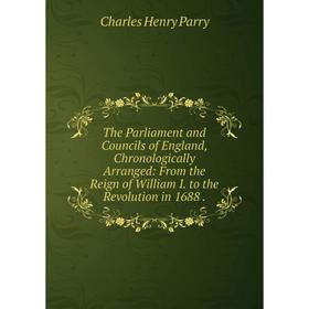 

Книга The Parliament and Councils of England, Chronologically Arranged: From the Reign of William I. to the Revolution in 1688