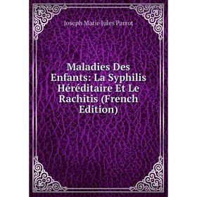 

Книга Maladies Des Enfants: La Syphilis Héréditaire Et Le Rachitis