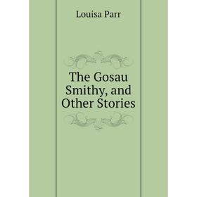 

Книга The Gosau Smithy, and Other Stories
