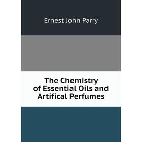

Книга The Chemistry of Essential Oils and Artifical Perfumes