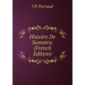 

Книга Histoire De Sumatra. (French Edition)