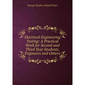 

Книга Electrical Engineering Testing: A Practical Work for Second and Third Year Students, Engineers and Others