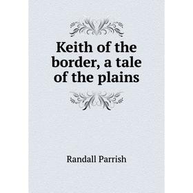 

Книга Keith of the border, a tale of the plains