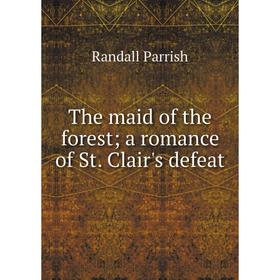 

Книга The maid of the forest; a romance of St. Clair's defeat