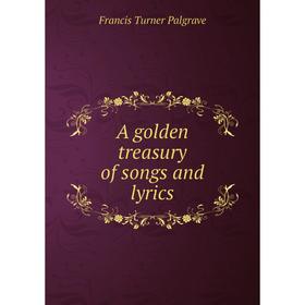 

Книга A golden treasury of songs and lyrics