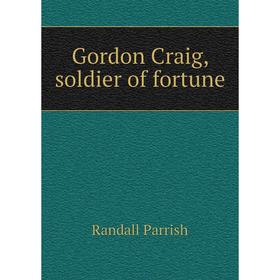 

Книга Gordon Craig, soldier of fortune