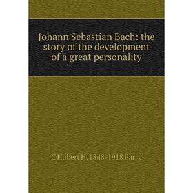 

Книга Johann Sebastian Bach: the story of the development of a great personality