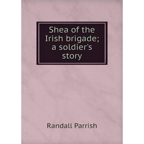 

Книга Shea of the Irish brigade; a soldier's story