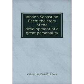 

Книга Johann Sebastian Bach; the story of the development of a great personality