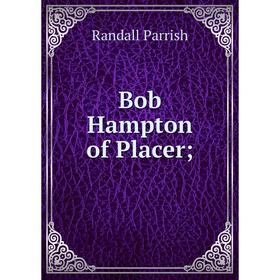 

Книга Bob Hampton of Placer